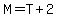 M=T%2B2