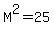 M%5E2=25