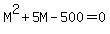 M%5E2+%2B+5M+-+500+=+0
