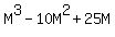 M%5E3+-+10M%5E2+%2B25M