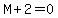 M+%2B+2+=+0