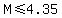 M+%3C=+4.35