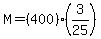 M+=+%28400%29%283%2F25%29