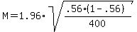 M+=+1.96%2Asqrt%28%28.56%281+-+.56%29%29%2F400%29