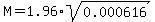 M+=+1.96%2Asqrt%280.000616%29