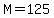 M+=+125