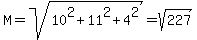 M+=+sqrt%2810%5E2+%2B+11%5E2+%2B+4%5E2%29+=+sqrt%28227%29