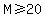 M+%3E=+20