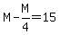 M+-+M%2F4+=+15