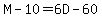 M-10=6D-60