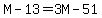 M-13=3M-51
