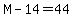 M-14=44