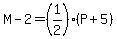 M-2=%281%2F2%29%28P%2B5%29