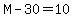 M-30=10