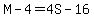 M-4=4S-16