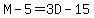 M-5+=+3D-15
