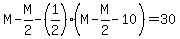 M-M%2F2-%281%2F2%29%28M-M%2F2-10%29=30