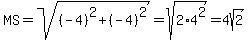 MS=sqrt%28%28-4%29%5E2%2B%28-4%29%5E2%29=sqrt%282%2A4%5E2%29=4sqrt%282%29