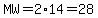 MW=2%2A14=28