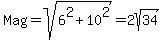 Mag+=+sqrt%286%5E2+%2B+10%5E2%29+=+2sqrt%2834%29