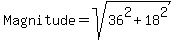 Magnitude+=+sqrt%2836%5E2+%2B+18%5E2%29
