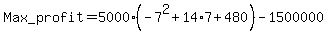 Max+_profit=5000%28-7%5E2%2B14%2A7%2B480%29-1500000