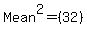Mean%5E2+=+%2832%29