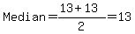 Median=%2813%2B13%29%2F2=13