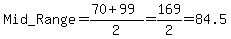 Mid_Range=%2870%2B99%29%2F2=169%2F2=84.5