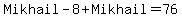 Mikhail-8%2BMikhail=76