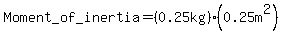 Moment_of+_inertia=%280.25kg%29%280.25m%5E2%29