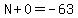 N%2B0=-63