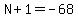 N%2B1=-68