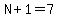 N%2B1=7