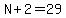 N%2B2=29