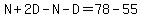 N%2B2D-N-D=78-55