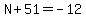 N%2B51=-12