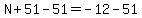 N%2B51-51=-12-51