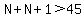 N%2BN%2B1%3E45