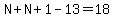 N%2BN%2B1-13=18