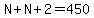 N%2BN%2B2=450