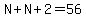 N%2BN%2B2=56