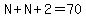 N%2BN%2B2=70