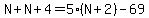 N%2BN%2B4=5%28N%2B2%29-69