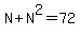 N%2BN%5E2=72