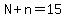 N%2Bn=15
