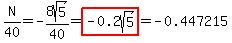 N%2F40=-8sqrt%285%29%2F40=highlight%28-0.2sqrt%285%29%29=-0.447215