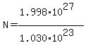 N=%281.998%2A10%5E27%29%2F%281.030%2A10%5E23%29