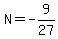 N=-9%2F27