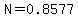 N=0.8577